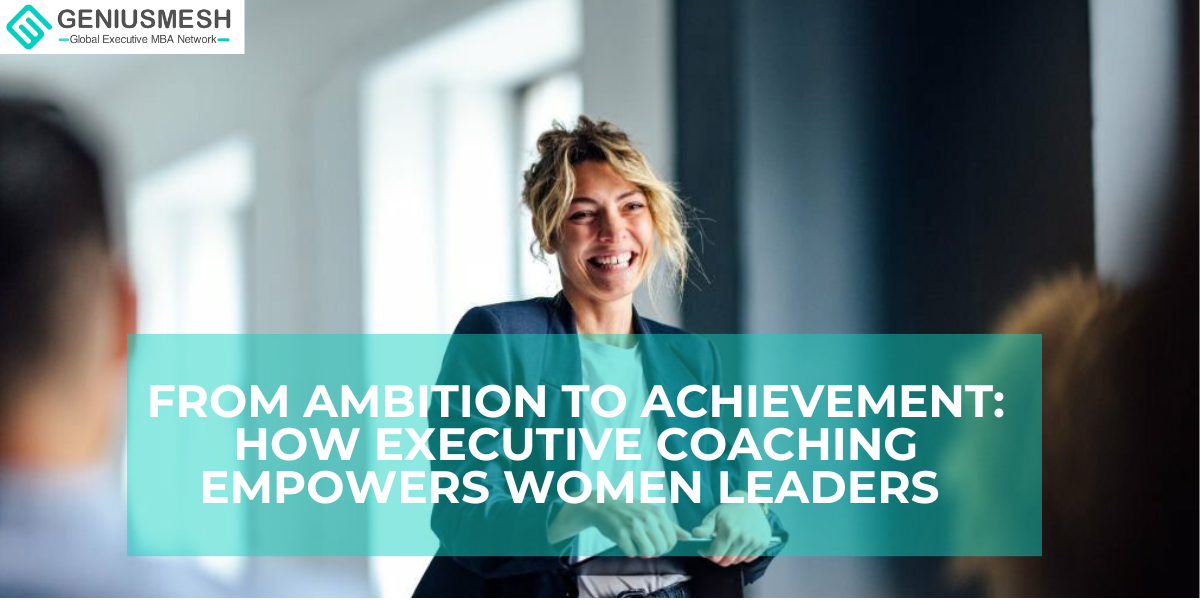 From Ambition to Achievement How Executive Coaching Empowers Women Leaders Geniusmesh