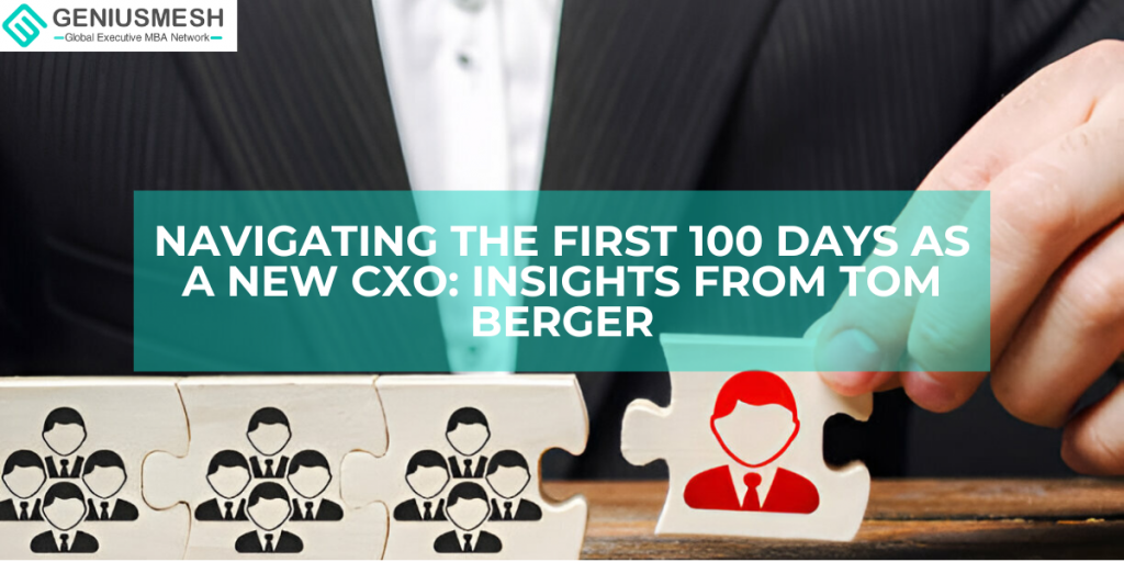 Navigating the First 100 Days as a New CXO: Insights from Tom Berger